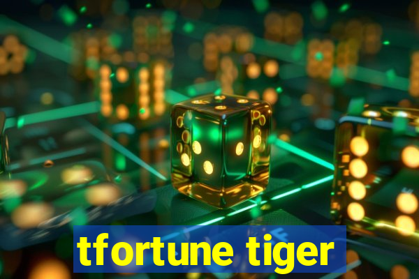 tfortune tiger