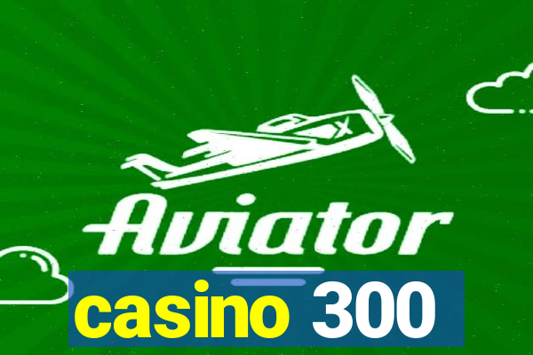 casino 300