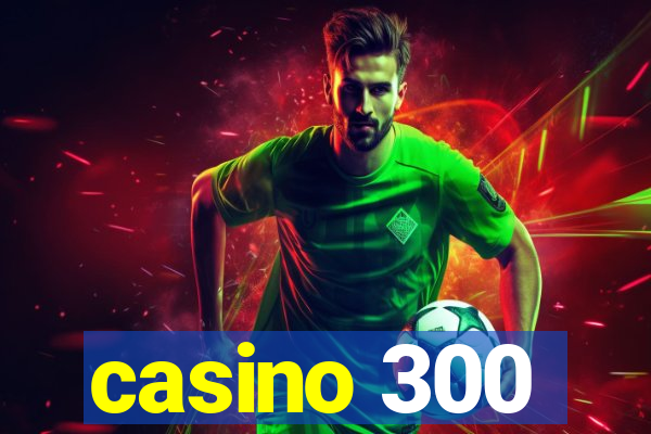 casino 300