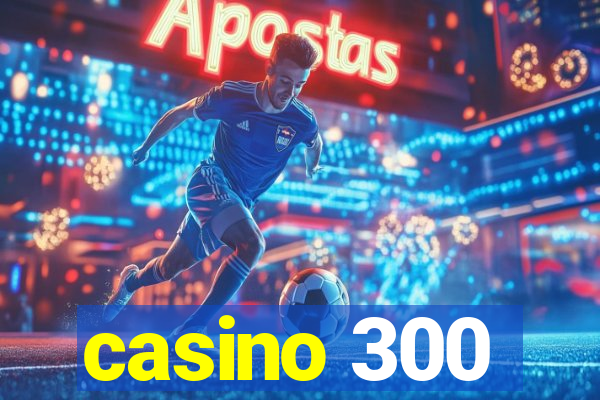 casino 300