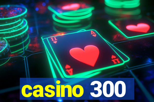 casino 300