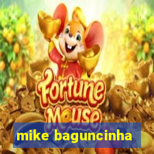 mike baguncinha