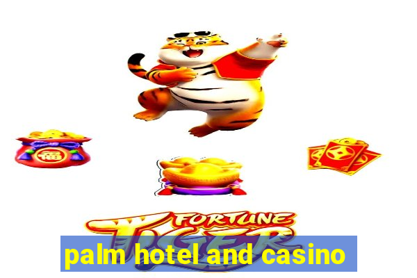 palm hotel and casino