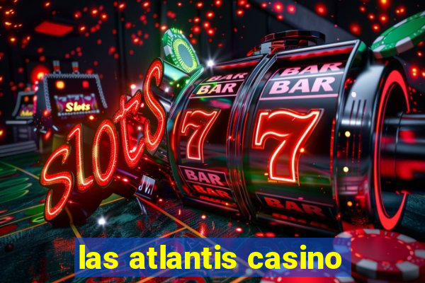 las atlantis casino