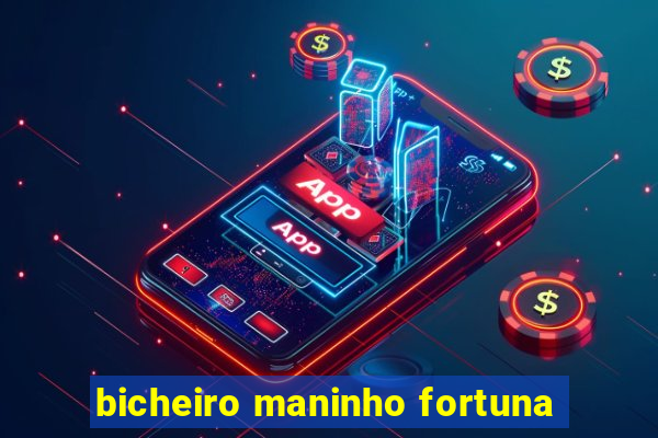 bicheiro maninho fortuna