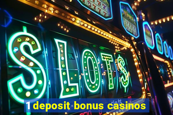 1 deposit bonus casinos