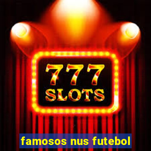 famosos nus futebol