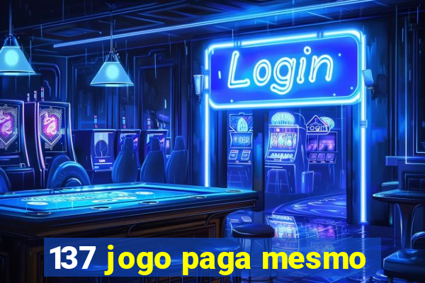 137 jogo paga mesmo