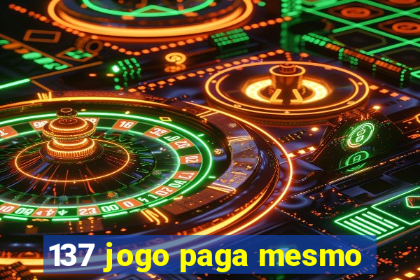 137 jogo paga mesmo