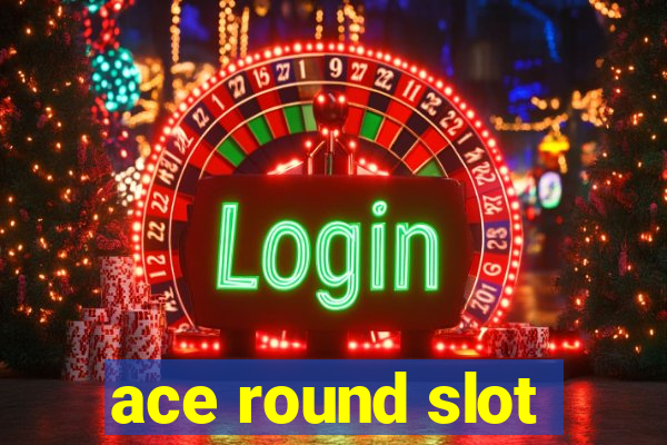 ace round slot