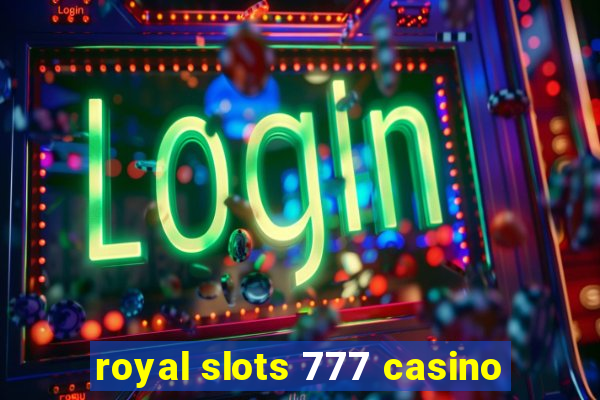 royal slots 777 casino