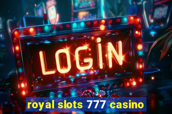 royal slots 777 casino