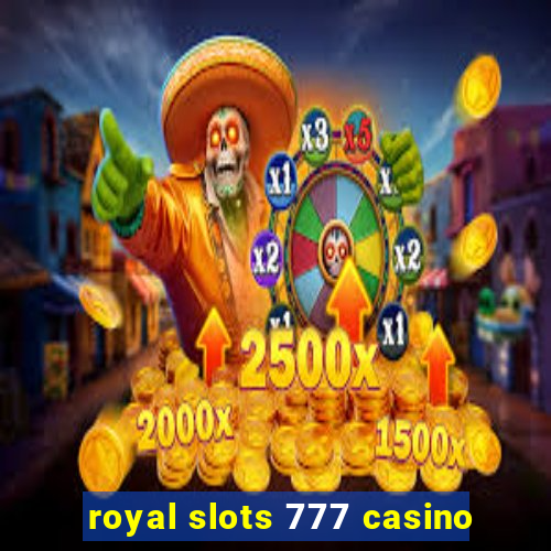 royal slots 777 casino