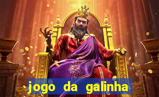 jogo da galinha que ganha dinheiro