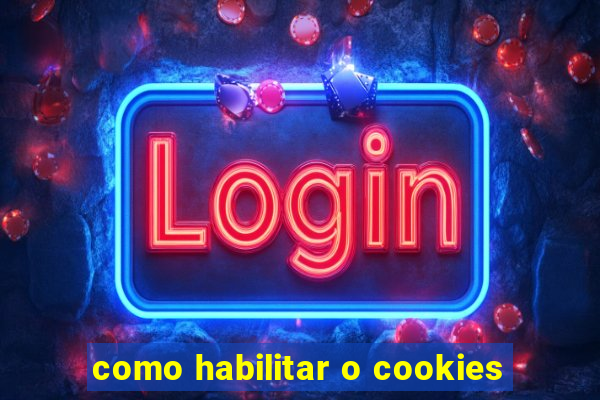 como habilitar o cookies