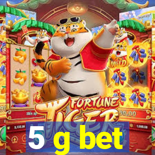 5 g bet