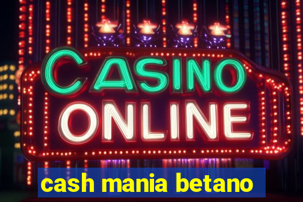 cash mania betano