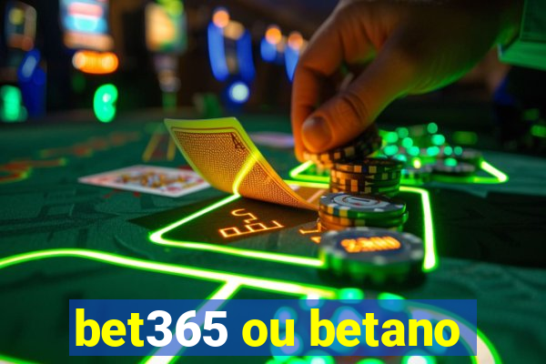 bet365 ou betano