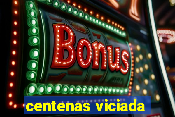 centenas viciada