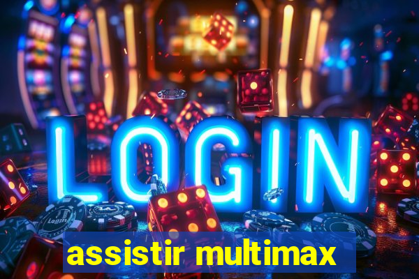 assistir multimax