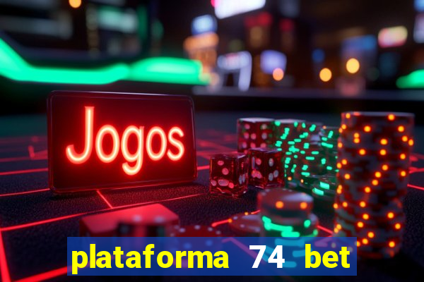 plataforma 74 bet 茅 confi谩vel