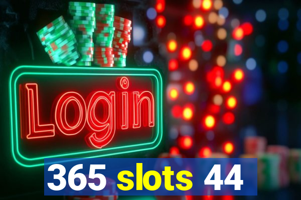 365 slots 44