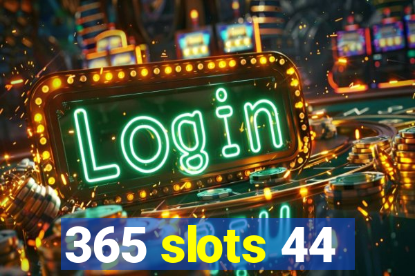 365 slots 44