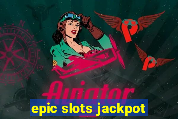 epic slots jackpot