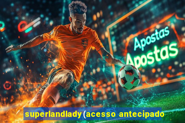 superlandlady(acesso antecipado