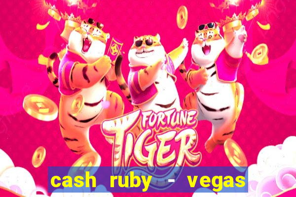 cash ruby - vegas slots casino