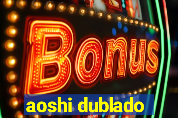 aoshi dublado