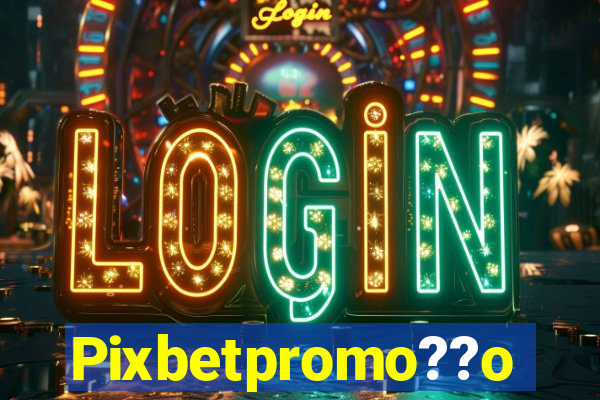 Pixbetpromo??o