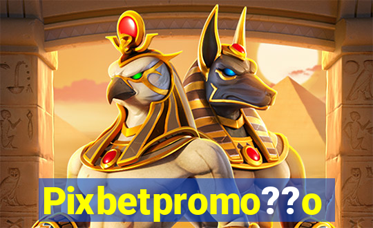 Pixbetpromo??o