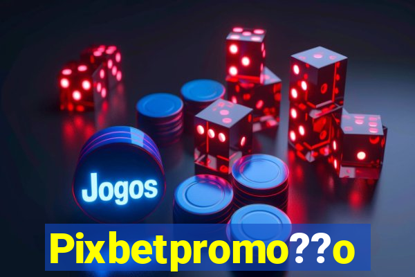 Pixbetpromo??o