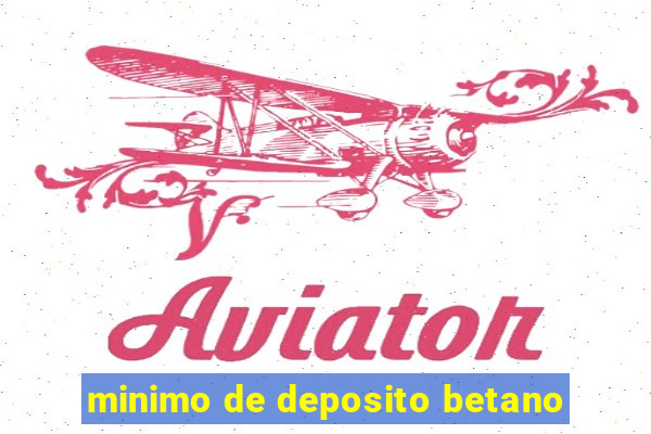 minimo de deposito betano