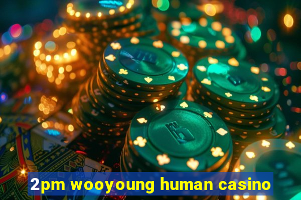 2pm wooyoung human casino