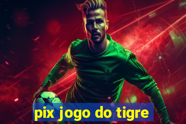 pix jogo do tigre