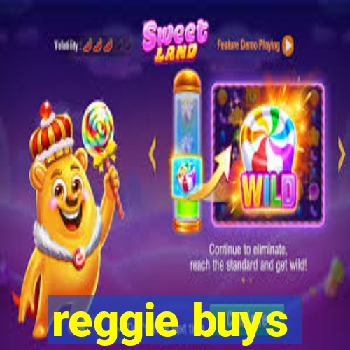 reggie buys