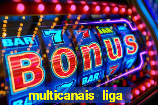 multicanais liga dos campees