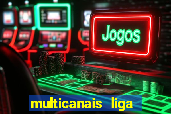 multicanais liga dos campees