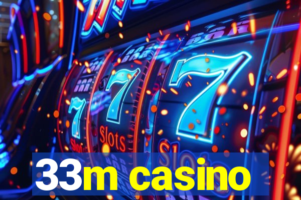 33m casino