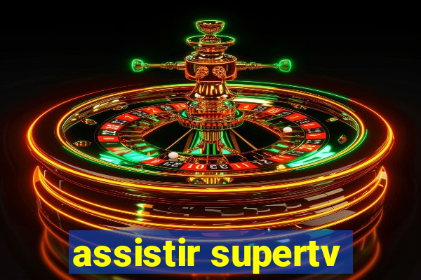 assistir supertv