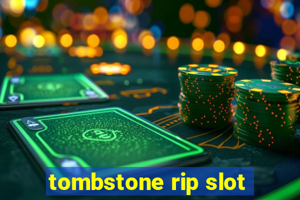 tombstone rip slot