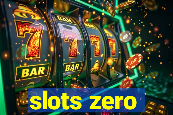 slots zero