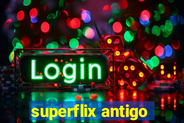 superflix antigo