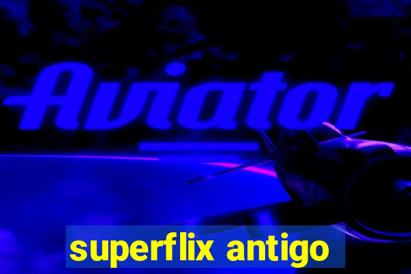 superflix antigo