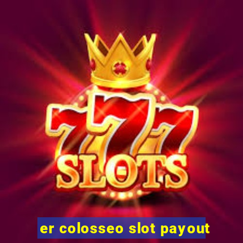 er colosseo slot payout