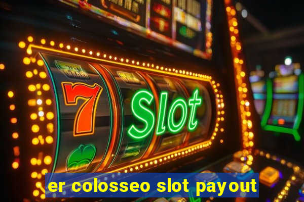 er colosseo slot payout