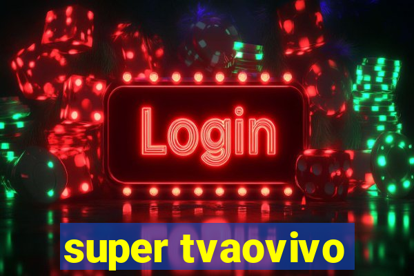 super tvaovivo