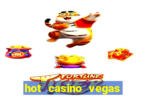 hot casino vegas slots games